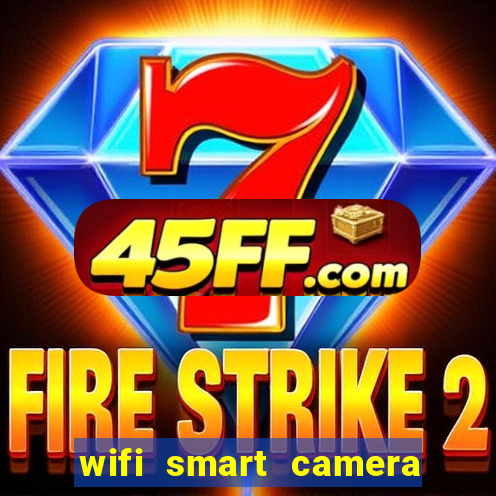 wifi smart camera easy to achieve real time remote viewing